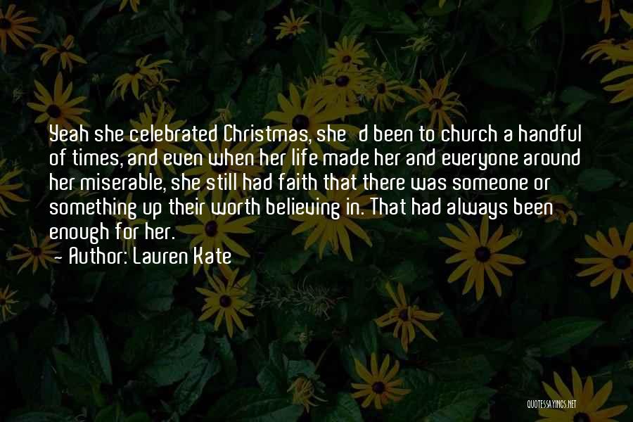 Lauren Kate Quotes: Yeah She Celebrated Christmas, She'd Been To Church A Handful Of Times, And Even When Her Life Made Her And