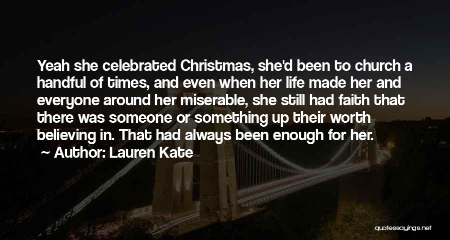 Lauren Kate Quotes: Yeah She Celebrated Christmas, She'd Been To Church A Handful Of Times, And Even When Her Life Made Her And