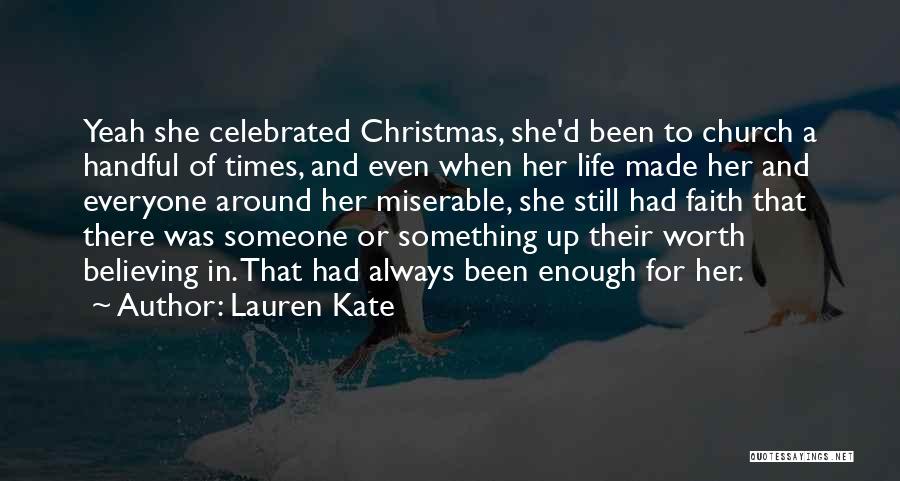 Lauren Kate Quotes: Yeah She Celebrated Christmas, She'd Been To Church A Handful Of Times, And Even When Her Life Made Her And