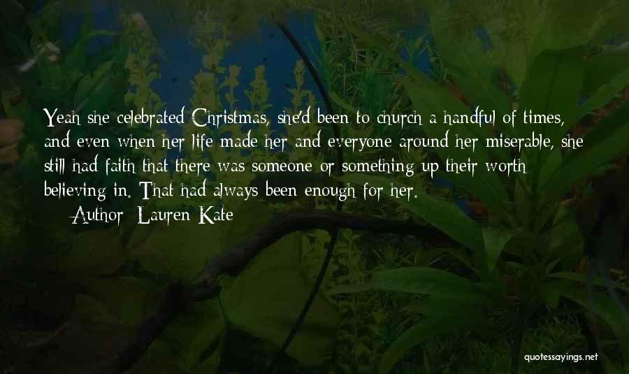 Lauren Kate Quotes: Yeah She Celebrated Christmas, She'd Been To Church A Handful Of Times, And Even When Her Life Made Her And