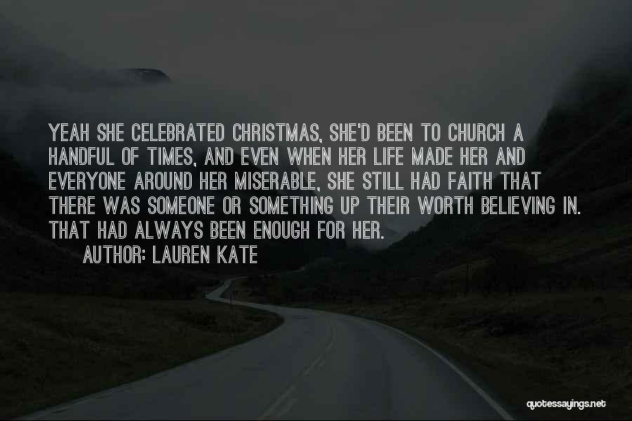 Lauren Kate Quotes: Yeah She Celebrated Christmas, She'd Been To Church A Handful Of Times, And Even When Her Life Made Her And