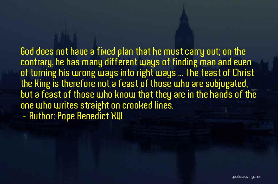 Pope Benedict XVI Quotes: God Does Not Have A Fixed Plan That He Must Carry Out; On The Contrary, He Has Many Different Ways