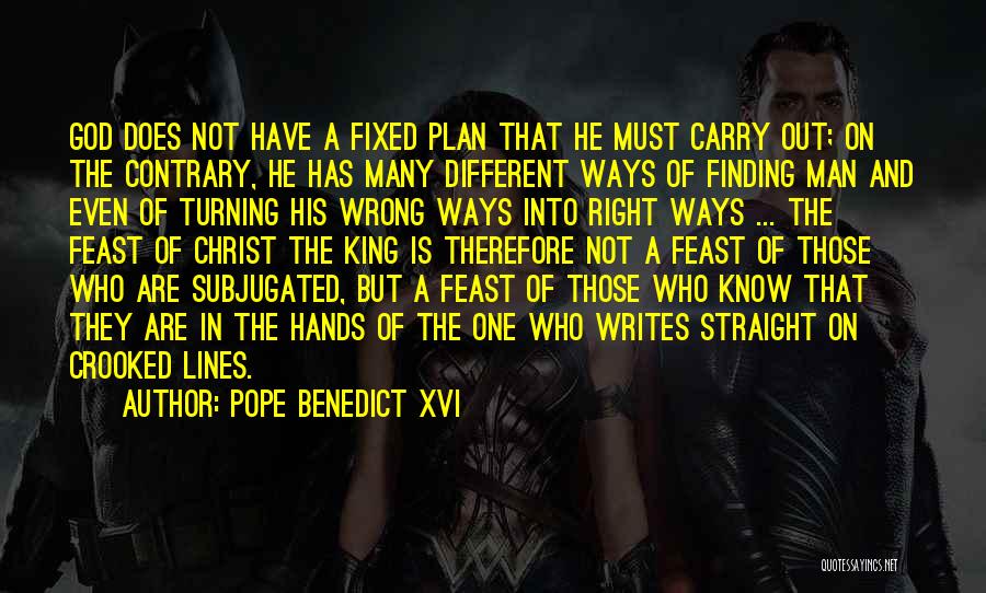 Pope Benedict XVI Quotes: God Does Not Have A Fixed Plan That He Must Carry Out; On The Contrary, He Has Many Different Ways