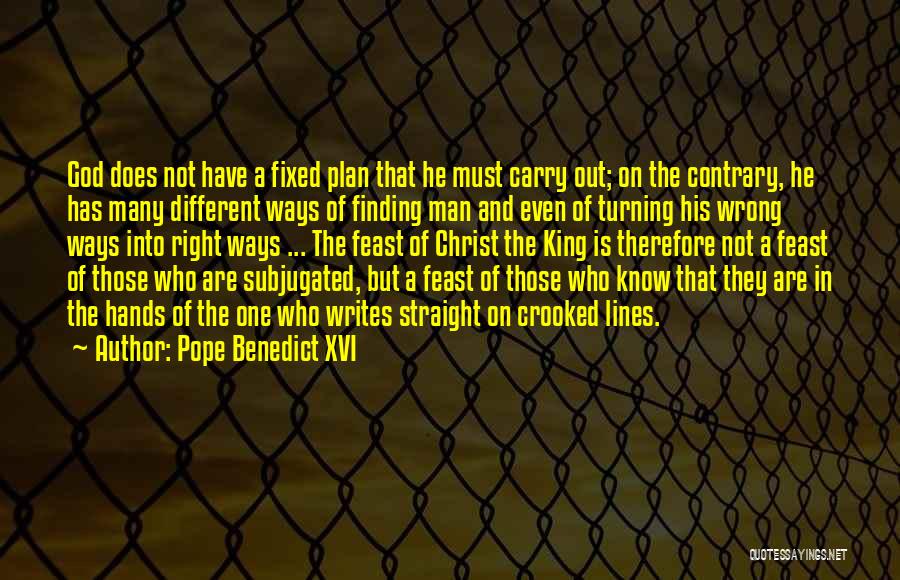 Pope Benedict XVI Quotes: God Does Not Have A Fixed Plan That He Must Carry Out; On The Contrary, He Has Many Different Ways