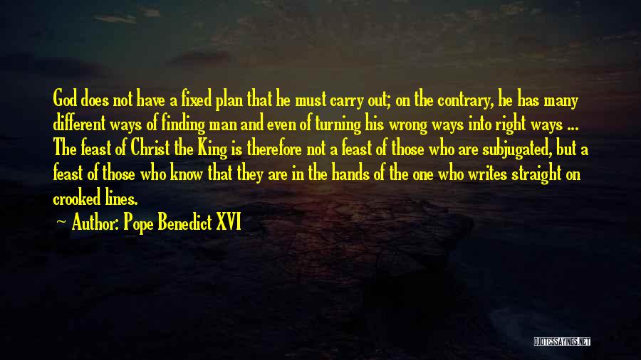 Pope Benedict XVI Quotes: God Does Not Have A Fixed Plan That He Must Carry Out; On The Contrary, He Has Many Different Ways