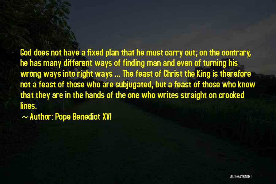 Pope Benedict XVI Quotes: God Does Not Have A Fixed Plan That He Must Carry Out; On The Contrary, He Has Many Different Ways