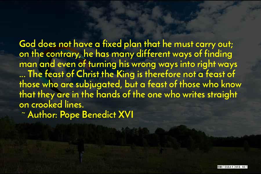 Pope Benedict XVI Quotes: God Does Not Have A Fixed Plan That He Must Carry Out; On The Contrary, He Has Many Different Ways