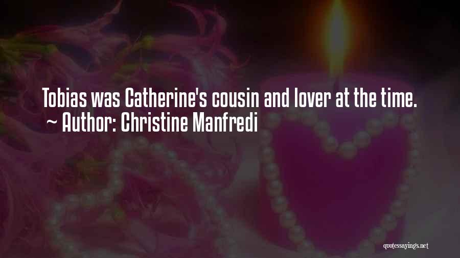 Christine Manfredi Quotes: Tobias Was Catherine's Cousin And Lover At The Time.