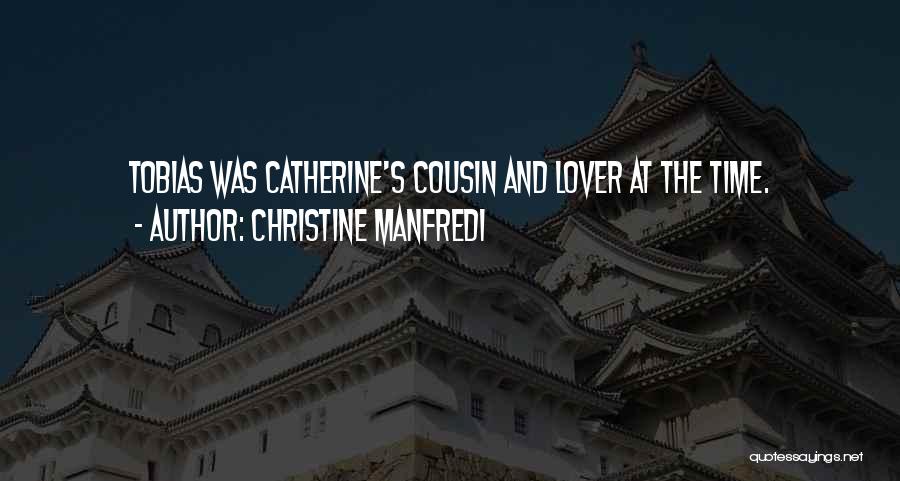 Christine Manfredi Quotes: Tobias Was Catherine's Cousin And Lover At The Time.