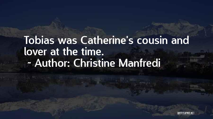 Christine Manfredi Quotes: Tobias Was Catherine's Cousin And Lover At The Time.