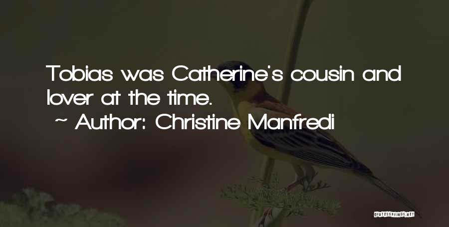 Christine Manfredi Quotes: Tobias Was Catherine's Cousin And Lover At The Time.