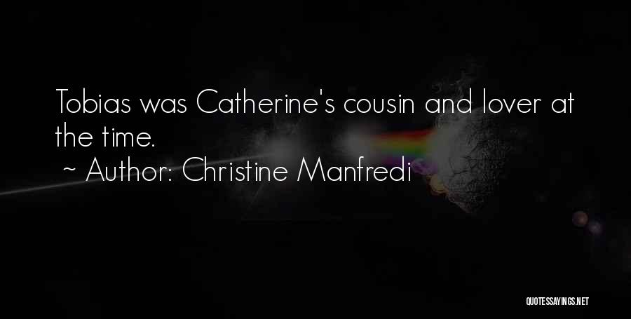 Christine Manfredi Quotes: Tobias Was Catherine's Cousin And Lover At The Time.