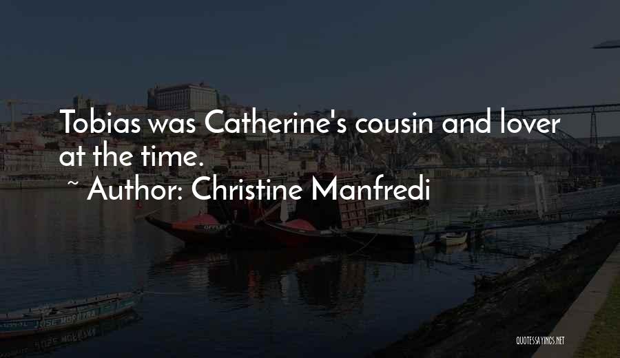 Christine Manfredi Quotes: Tobias Was Catherine's Cousin And Lover At The Time.