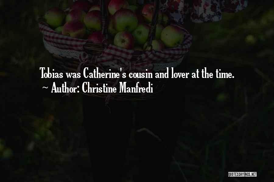 Christine Manfredi Quotes: Tobias Was Catherine's Cousin And Lover At The Time.