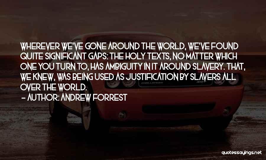 Andrew Forrest Quotes: Wherever We've Gone Around The World, We've Found Quite Significant Gaps: The Holy Texts, No Matter Which One You Turn