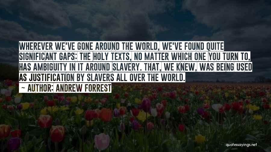 Andrew Forrest Quotes: Wherever We've Gone Around The World, We've Found Quite Significant Gaps: The Holy Texts, No Matter Which One You Turn
