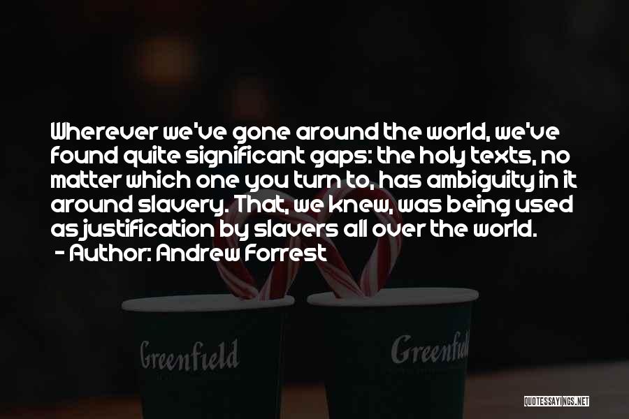 Andrew Forrest Quotes: Wherever We've Gone Around The World, We've Found Quite Significant Gaps: The Holy Texts, No Matter Which One You Turn