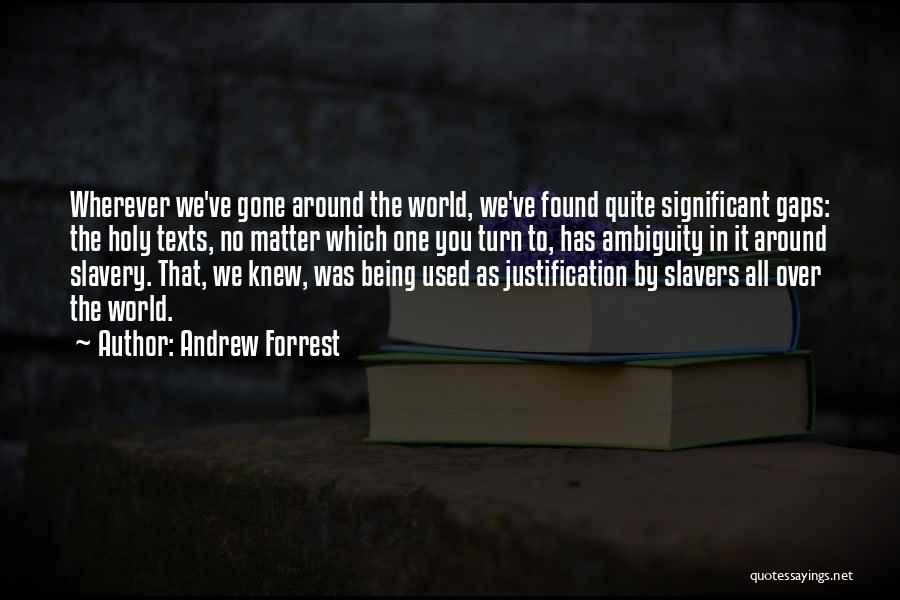 Andrew Forrest Quotes: Wherever We've Gone Around The World, We've Found Quite Significant Gaps: The Holy Texts, No Matter Which One You Turn