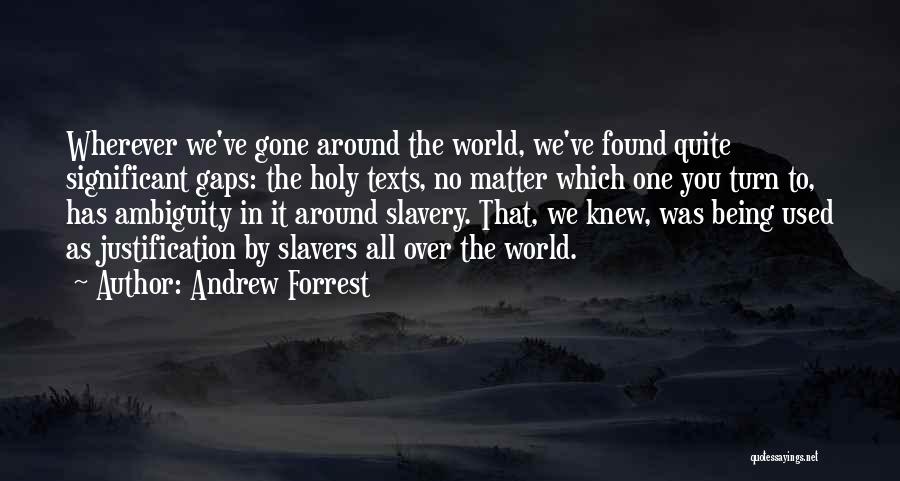 Andrew Forrest Quotes: Wherever We've Gone Around The World, We've Found Quite Significant Gaps: The Holy Texts, No Matter Which One You Turn
