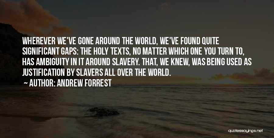 Andrew Forrest Quotes: Wherever We've Gone Around The World, We've Found Quite Significant Gaps: The Holy Texts, No Matter Which One You Turn
