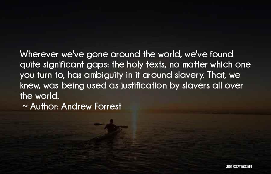 Andrew Forrest Quotes: Wherever We've Gone Around The World, We've Found Quite Significant Gaps: The Holy Texts, No Matter Which One You Turn