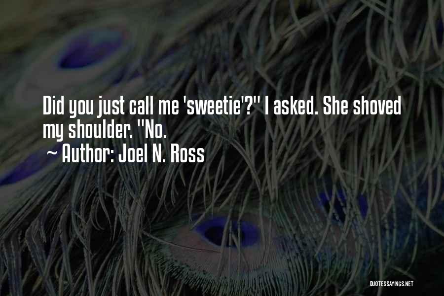 Joel N. Ross Quotes: Did You Just Call Me 'sweetie'? I Asked. She Shoved My Shoulder. No.