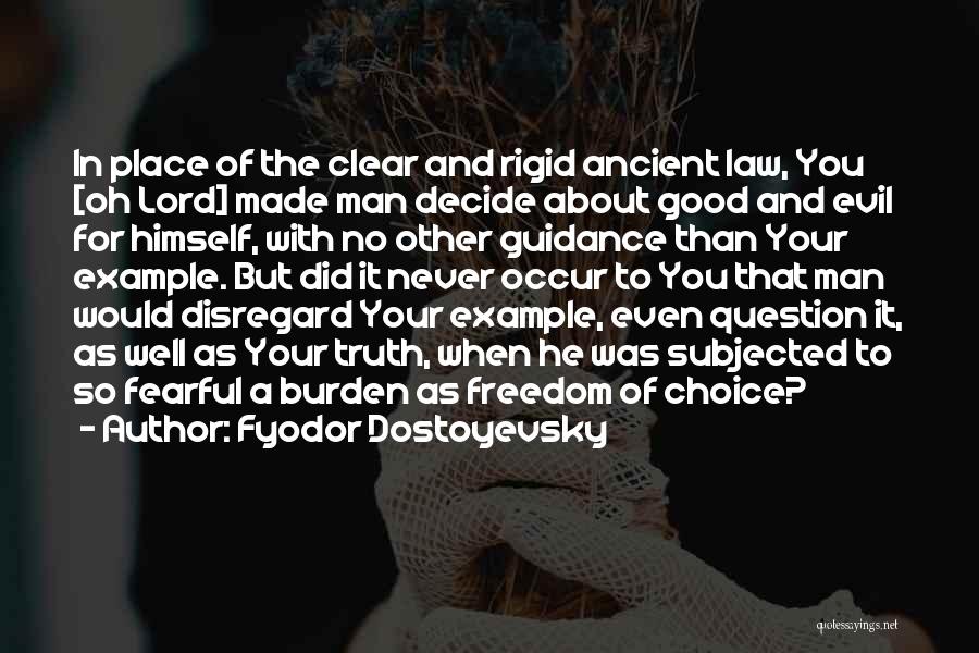 Fyodor Dostoyevsky Quotes: In Place Of The Clear And Rigid Ancient Law, You [oh Lord] Made Man Decide About Good And Evil For