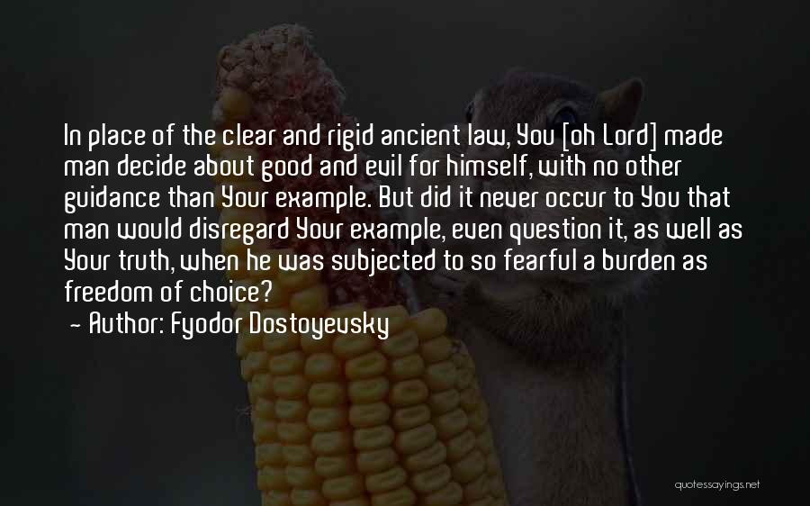 Fyodor Dostoyevsky Quotes: In Place Of The Clear And Rigid Ancient Law, You [oh Lord] Made Man Decide About Good And Evil For