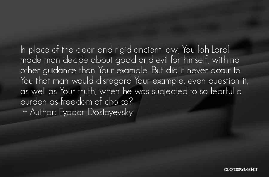 Fyodor Dostoyevsky Quotes: In Place Of The Clear And Rigid Ancient Law, You [oh Lord] Made Man Decide About Good And Evil For