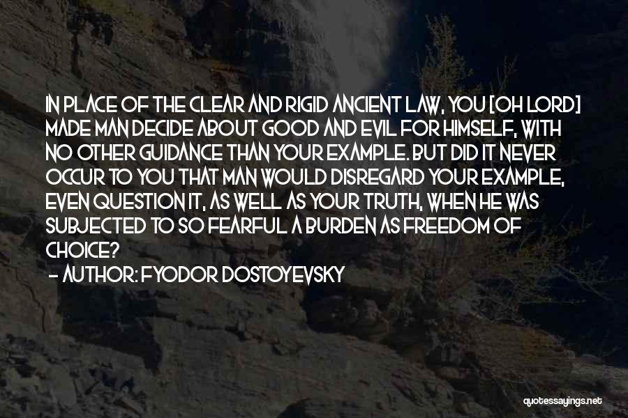 Fyodor Dostoyevsky Quotes: In Place Of The Clear And Rigid Ancient Law, You [oh Lord] Made Man Decide About Good And Evil For