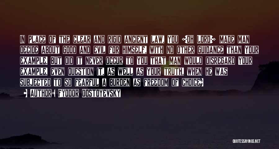 Fyodor Dostoyevsky Quotes: In Place Of The Clear And Rigid Ancient Law, You [oh Lord] Made Man Decide About Good And Evil For