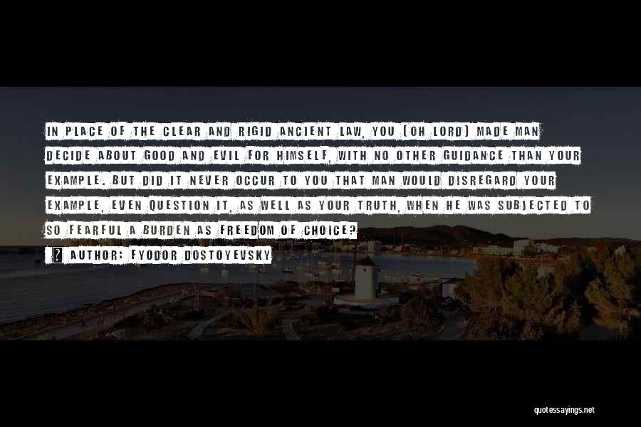 Fyodor Dostoyevsky Quotes: In Place Of The Clear And Rigid Ancient Law, You [oh Lord] Made Man Decide About Good And Evil For