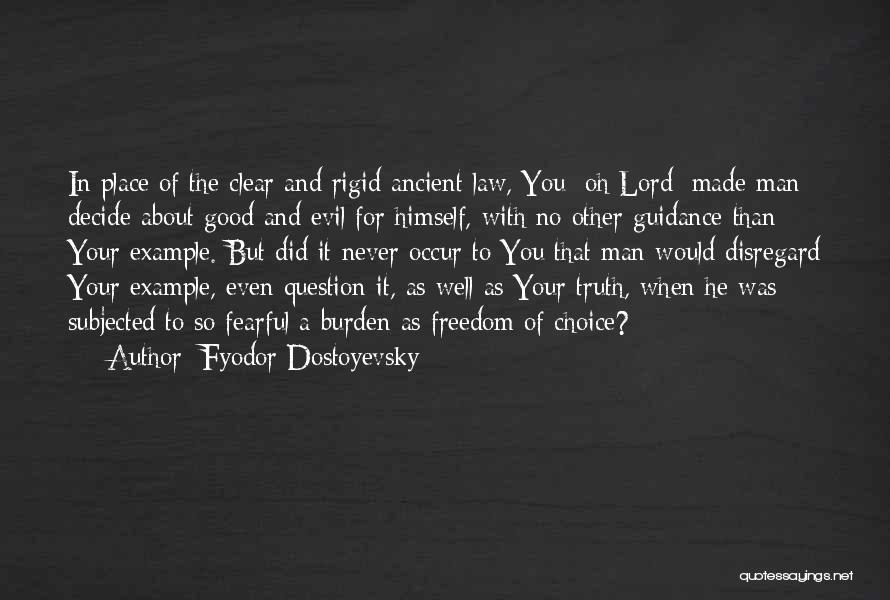 Fyodor Dostoyevsky Quotes: In Place Of The Clear And Rigid Ancient Law, You [oh Lord] Made Man Decide About Good And Evil For