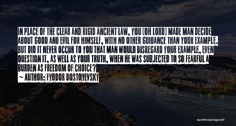 Fyodor Dostoyevsky Quotes: In Place Of The Clear And Rigid Ancient Law, You [oh Lord] Made Man Decide About Good And Evil For