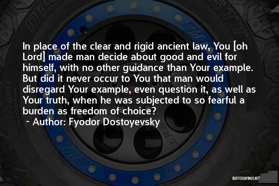 Fyodor Dostoyevsky Quotes: In Place Of The Clear And Rigid Ancient Law, You [oh Lord] Made Man Decide About Good And Evil For