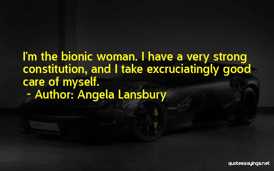 Angela Lansbury Quotes: I'm The Bionic Woman. I Have A Very Strong Constitution, And I Take Excruciatingly Good Care Of Myself.