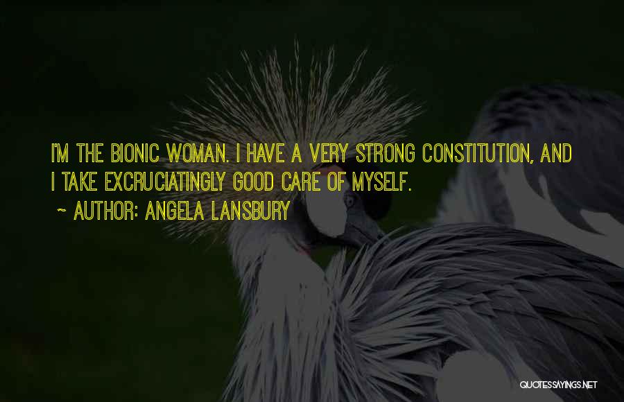 Angela Lansbury Quotes: I'm The Bionic Woman. I Have A Very Strong Constitution, And I Take Excruciatingly Good Care Of Myself.