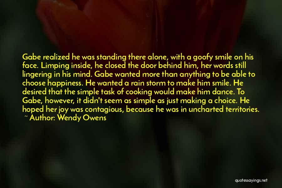 Wendy Owens Quotes: Gabe Realized He Was Standing There Alone, With A Goofy Smile On His Face. Limping Inside, He Closed The Door