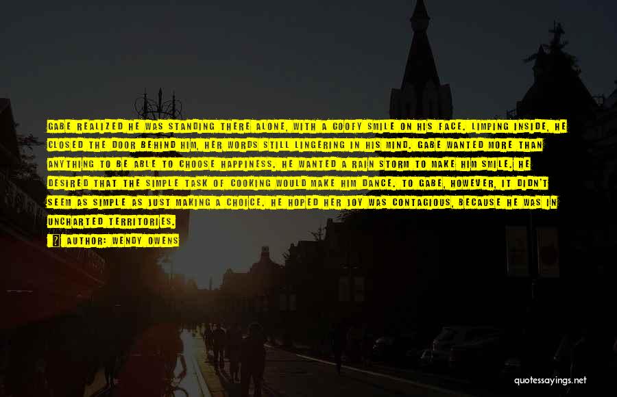 Wendy Owens Quotes: Gabe Realized He Was Standing There Alone, With A Goofy Smile On His Face. Limping Inside, He Closed The Door