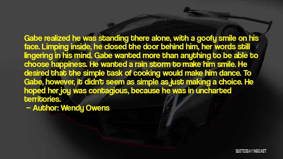 Wendy Owens Quotes: Gabe Realized He Was Standing There Alone, With A Goofy Smile On His Face. Limping Inside, He Closed The Door