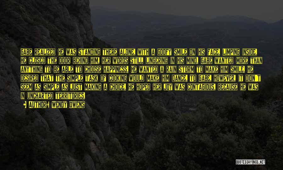 Wendy Owens Quotes: Gabe Realized He Was Standing There Alone, With A Goofy Smile On His Face. Limping Inside, He Closed The Door