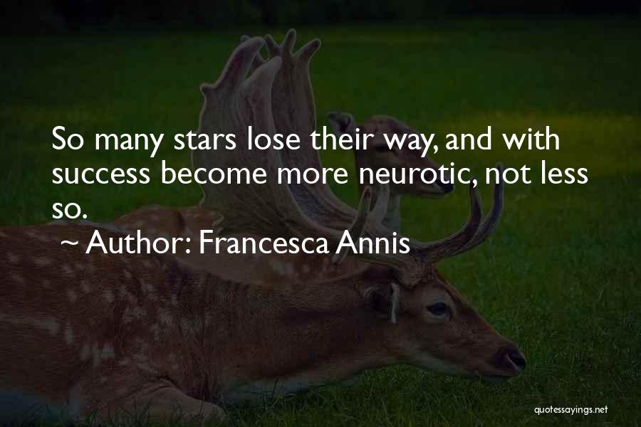 Francesca Annis Quotes: So Many Stars Lose Their Way, And With Success Become More Neurotic, Not Less So.