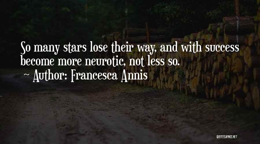 Francesca Annis Quotes: So Many Stars Lose Their Way, And With Success Become More Neurotic, Not Less So.