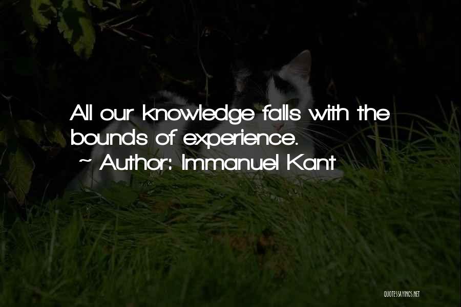 Immanuel Kant Quotes: All Our Knowledge Falls With The Bounds Of Experience.