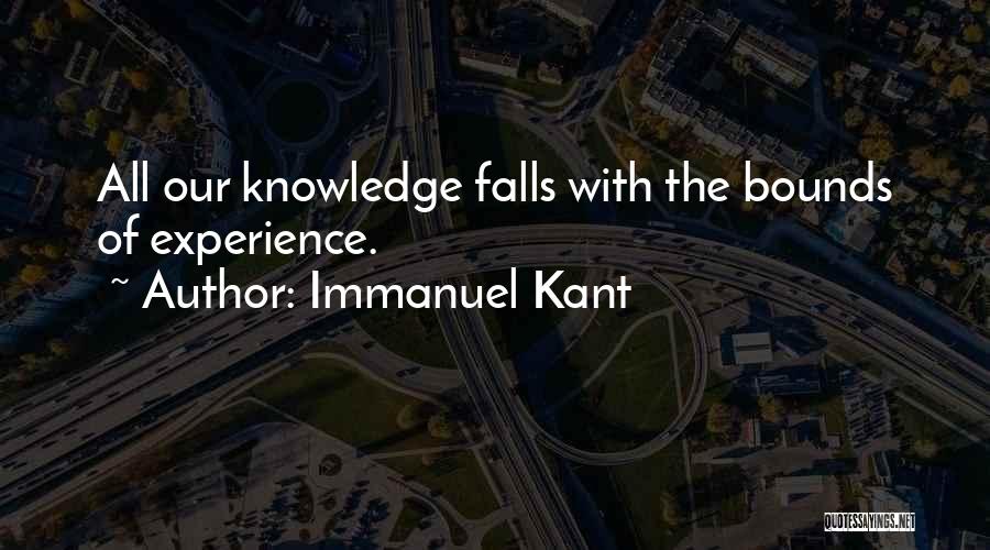 Immanuel Kant Quotes: All Our Knowledge Falls With The Bounds Of Experience.