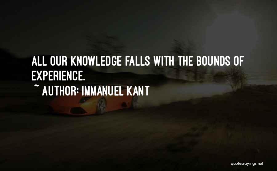 Immanuel Kant Quotes: All Our Knowledge Falls With The Bounds Of Experience.