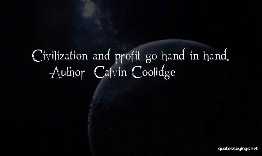 Calvin Coolidge Quotes: Civilization And Profit Go Hand In Hand.
