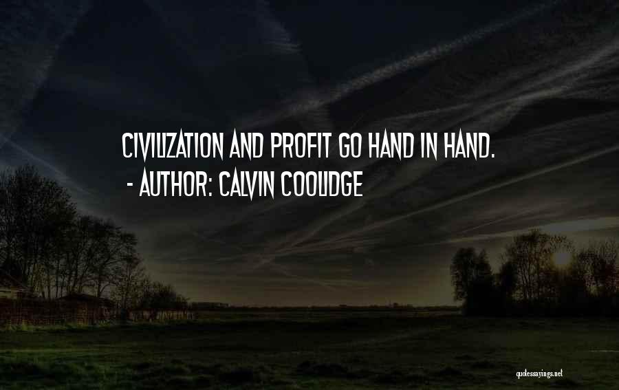 Calvin Coolidge Quotes: Civilization And Profit Go Hand In Hand.