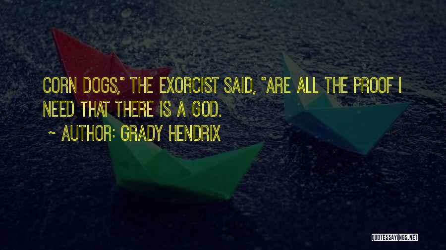 Grady Hendrix Quotes: Corn Dogs, The Exorcist Said, Are All The Proof I Need That There Is A God.