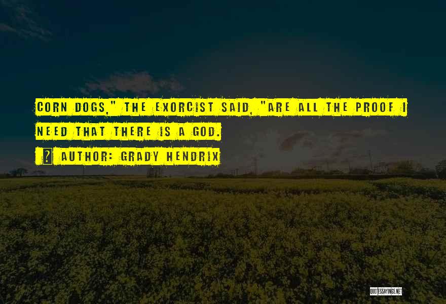 Grady Hendrix Quotes: Corn Dogs, The Exorcist Said, Are All The Proof I Need That There Is A God.